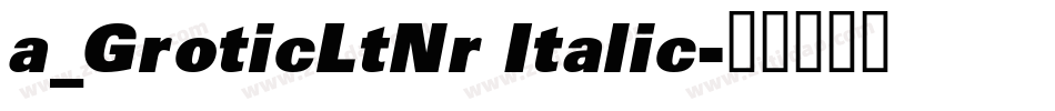 a_GroticLtNr Italic字体转换